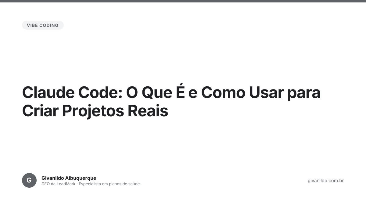Claude Code: O Que É e Como Usar para Criar Projetos Reais